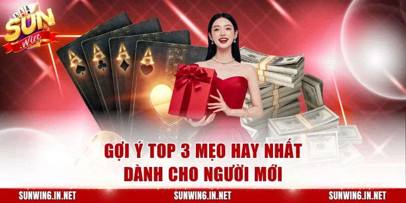 Gợi ý top 3 mẹo hay nhất dành cho người mới
