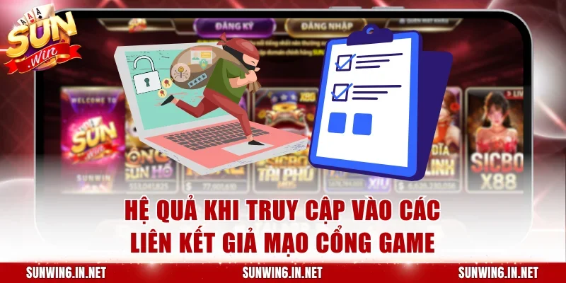 Hệ quả khi truy cập vào các liên kết giả mạo cổng game