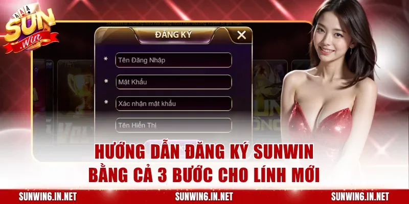Hướng dẫn đăng ký Sunwin bằng cả 3 bước cho lính mới