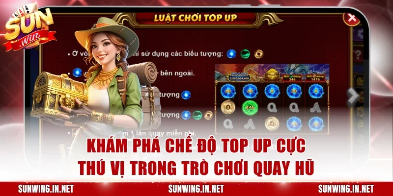 Khám phá chế độ Top Up cực thú vị trong trò chơi quay hũ