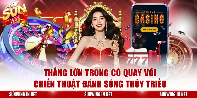 Thắng lớn trong cò quay với chiến thuật đánh sóng thủy triều