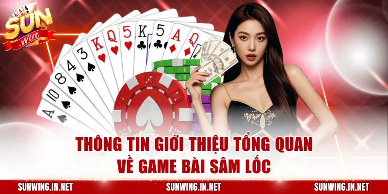 Thông tin giới thiệu tổng quan về game bài sâm lốc