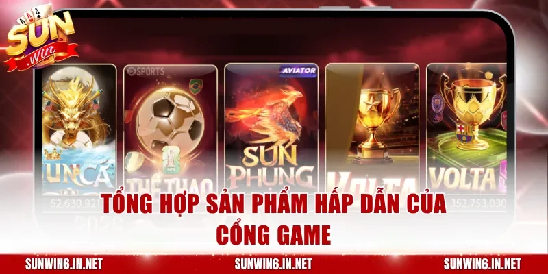 Tổng hợp sản phẩm hấp dẫn của cổng game