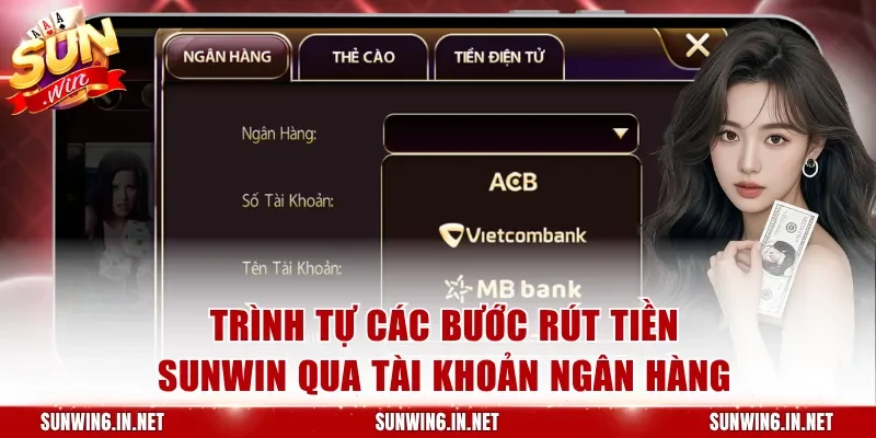 Trình tự các bước rút tiền Sunwin qua tài khoản ngân hàng